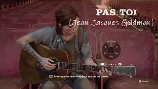 The last of us 2 - Ellie joue Pas toi (Jean-Jacques Goldman)