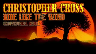 Christopher Cross - Ride Like the Wind (Groovefunkel Remix)