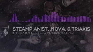 Steampianist, .Nova, & TriAxis - The Experiment (feat. Gumi) [Bass Boosted]