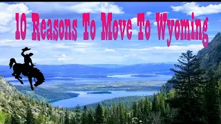 Top 10 Reasons to Move to Wyoming Now!