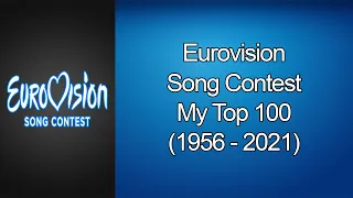 Eurovision Song Contest - My Top 100 (1956 - 2021) {OLD}