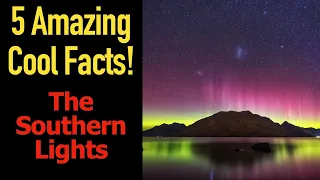 5 Fascinating Facts About The Southern Lights