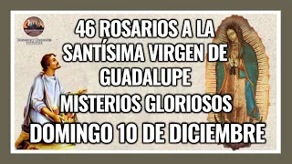 46 ROSARIOS A LA VIRGEN DE GUADALUPE: MISTERIOS GLORIOSOS - GUADALUPANO / DOMINGO 10 DICIEMBRE 2023.