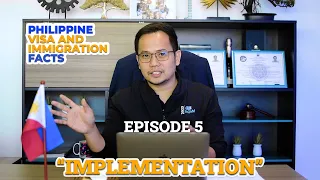 Philippine Visa and Immigration Facts - Episode 5 "Implementation"