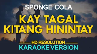 KAY TAGAL KITANG HININTAY - Sponge Cola (KARAOKE Version)