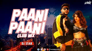 Paani Paani | CLUB MIX | DJ STAR | Badshah | Jacqueline Fernandez | Aastha Gill
