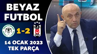 Beyaz Futbol 14 Ocak 2023 Tek Parça / Konyaspor 1-2 Beşiktaş