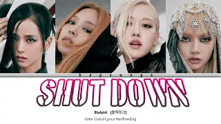 BLACKPINK SHUT DOWN   (블랙핑크  SHUT  DOWN)  Color Coded Lyrics