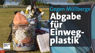 Neue Abgabe für Einwegplastik gegen Müllberge | BR24