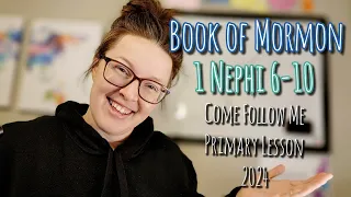 BOOK OF MORMON | 1 Nephi 6-10 | 2024 | Children's Primary Lesson