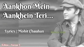 Aankhon Mein Aankhein Teri (Lyrics) || Mohit Chauhan || Editor - Varun Jojare