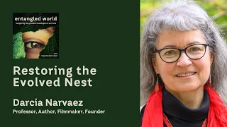 Restoring the Evolved Nest | Darcia Narvaez