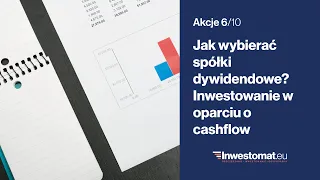 Akcje (6/10) – Jak wybierać spółki dywidendowe? Inwestowanie w oparciu o cashflow