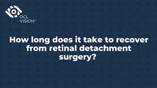 How long does it take to recover from retinal detachment surgery? | OCL Vision