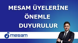 MESAM ÜYELERİNE ÖNEMLE DUYURULUR