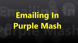 Purple Mash: Introduction Emailing with Purple Mash with Mr Bradley