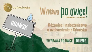 15.05 Msza Święta, różaniec i modlitwa uwielbienia z Gdańska. Wyprawa po owce - dzień 9