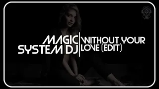 Magic System DJ - Without Your Love (Edit)