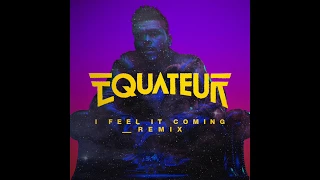 The Weeknd ft Daft Punk - I Feel It Coming (Equateur Remix unofficial) FREE DOWNLOAD