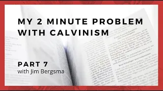 My 2 Minute Problem With Calvinism: Part 7, 1 John 5:10