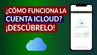 ¿Qué es y Cómo Funciona la Cuenta iCloud y Cuáles son sus Ventajas y Desventajas?