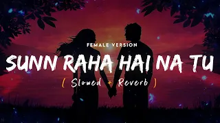 Sunn Raha Hai Na Tu Female (Slowed + Reverb) | Shreya Ghoshal | Aashiqui 2