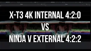 Fuji X-T3 4K Internal 4:2:0 vs Ninja V External 4:2:2