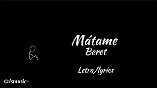 Mátame - Beret (letra/lyrics)