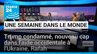 Trump condamné, nouveau cap dans l'aide occidentale à l'Ukraine, bombardements sur Rafah