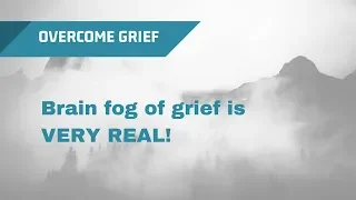 The Brain Fog of Grief