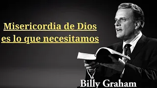 BILLY GRAHAM _ Misericordia de Dios es lo que necesitamos