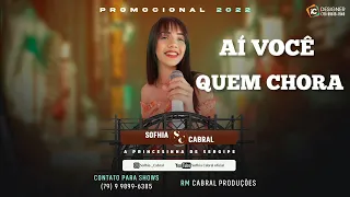 AÍ  VOCE QUEM CHORA "Sofhia Cabral"