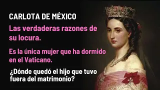 CARLOTA OF MEXICO and the reasons that led her to MADNESS