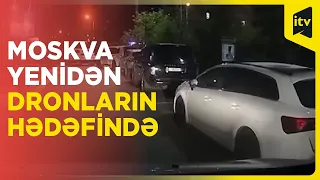 Moskva yenidən dronların hədəfində