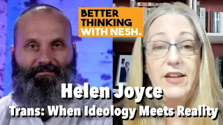 Better Thinking #135 – Helen Joyce on Her Book ‘Trans: When Ideology Meets Reality’