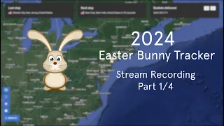2024 Easter Bunny Tracker Live Stream - Part 1/4