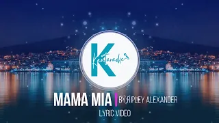 MAMA MIA BY RIPLEY ALEXANDER | LYRIC VIDEO