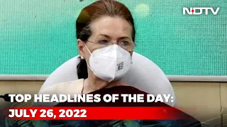 Top Headlines Of The Day: July 26, 2022