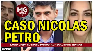 #loúltimo CASO NICOLAS PETRO 🎯 Laura Ojeda no logró tumbar al fiscal Mario Burgos