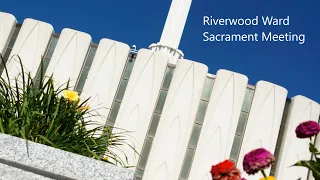 May 5 2024 - Riverwood Ward Sacrament Meeting