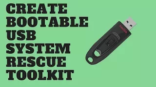 Create Bootable USB System Rescue Toolkit