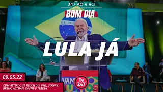 Bom dia 247: Lula Já (9.5.22)