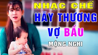 HÃY THƯƠNG VỢ BẦU - MỘNG NGHI [ NHẠC CHẾ - Mấy Anh Nên Nghe Để Hiểu Thêm ]