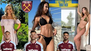 West Ham United Players Wives and Girlfriends 2022