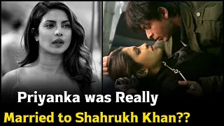 Priyanka Chopra was Really Married to Shahrukh Khan ?