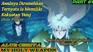 Diremehkan Ternyata Memiliki Kekuatan Over Power | Alur Cerita Donghua My Holy Weapon Part #1