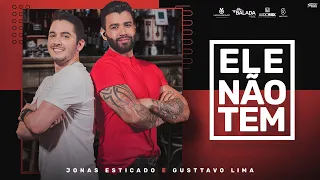 Jonas Esticado feat. Gusttavo Lima - Ele Não Tem (Vídeo Oficial)