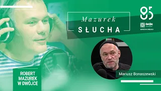 Mazurek słucha... Mariusza Bonaszewskiego