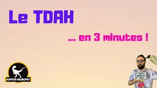 Le TDAH... en 3 minutes !