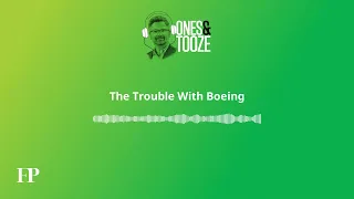 The Trouble With Boeing | Ones and Tooze Ep. 123 | An FP Podcast